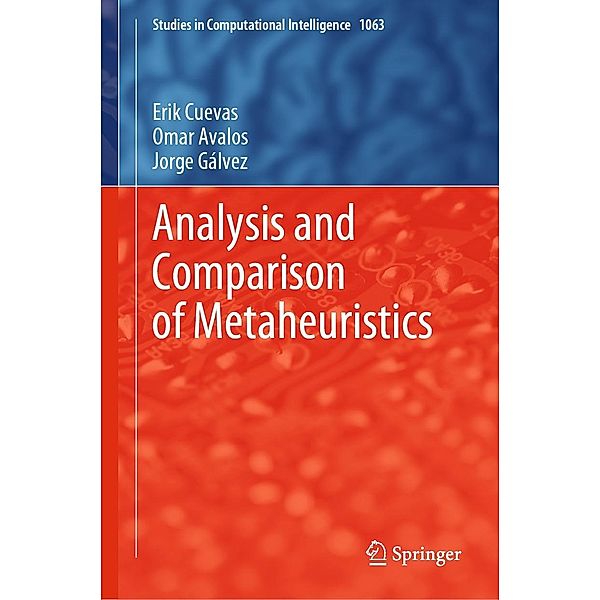 Analysis and Comparison of Metaheuristics / Studies in Computational Intelligence Bd.1063, Erik Cuevas, Omar Avalos, Jorge Gálvez