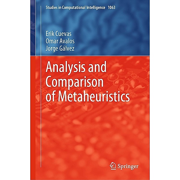 Analysis and Comparison of Metaheuristics / Studies in Computational Intelligence Bd.1063, Erik Cuevas, Omar Avalos, Jorge Gálvez