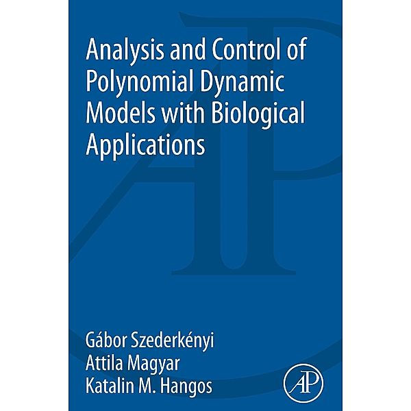 Analysis and Control of Polynomial Dynamic Models with Biological Applications, Gabor Szederkenyi, Attila Magyar, Katalin M. Hangos