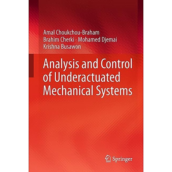 Analysis and Control of Underactuated Mechanical Systems, Amal Choukchou-Braham, Brahim Cherki, Mohamed Djemai, Krishna Busawon