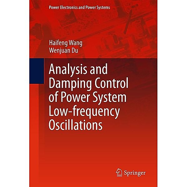 Analysis and Damping Control of Power System Low-frequency Oscillations / Power Electronics and Power Systems, Haifeng Wang, Wenjuan Du