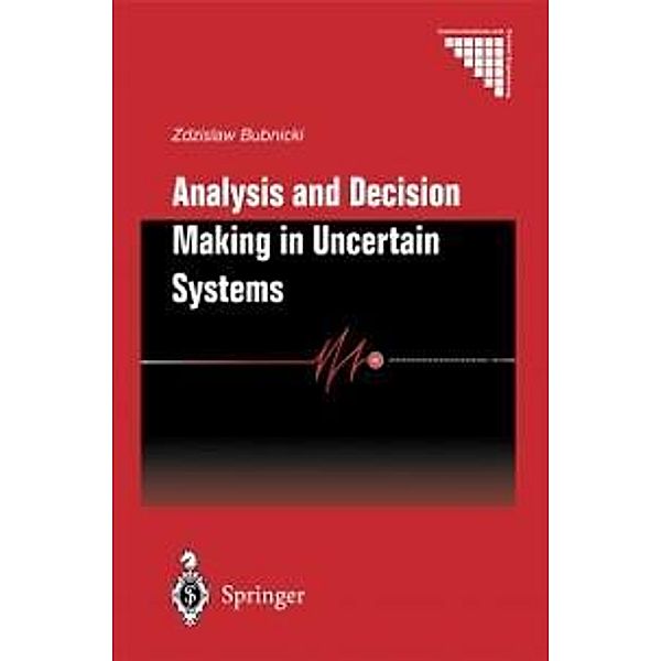 Analysis and Decision Making in Uncertain Systems / Communications and Control Engineering, Zdzislaw Bubnicki