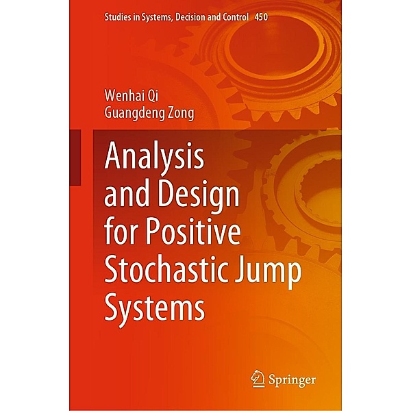 Analysis and Design for Positive Stochastic Jump Systems / Studies in Systems, Decision and Control Bd.450, Wenhai Qi, Guangdeng Zong