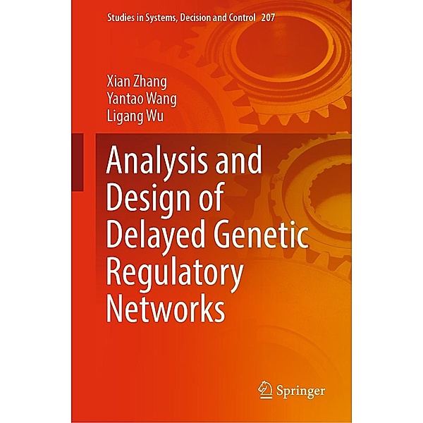 Analysis and Design of Delayed Genetic Regulatory Networks / Studies in Systems, Decision and Control Bd.207, Xian Zhang, Yantao Wang, Ligang Wu