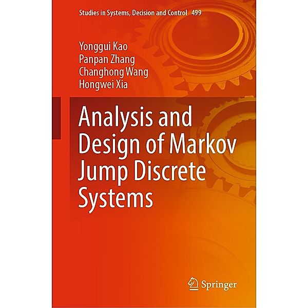 Analysis and Design of Markov Jump Discrete Systems / Studies in Systems, Decision and Control Bd.499, Yonggui Kao, Panpan Zhang, Changhong Wang, Hongwei Xia