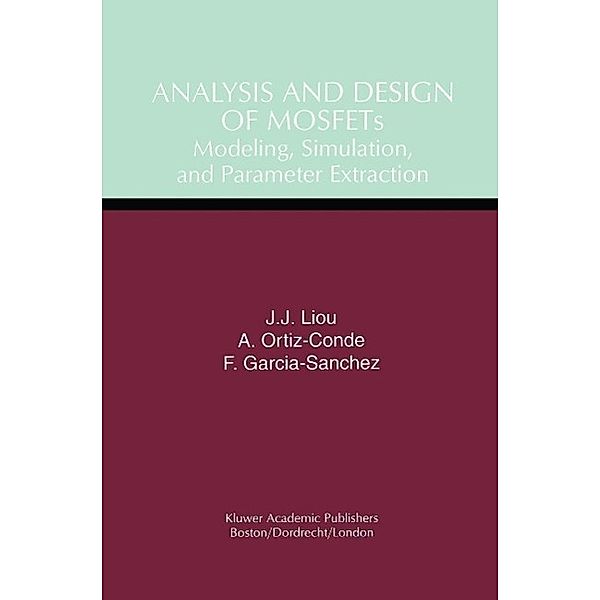Analysis and Design of MOSFETs, Juin Jei Liou, Adelmo Ortiz-Conde, Francisco Garcia-Sanchez