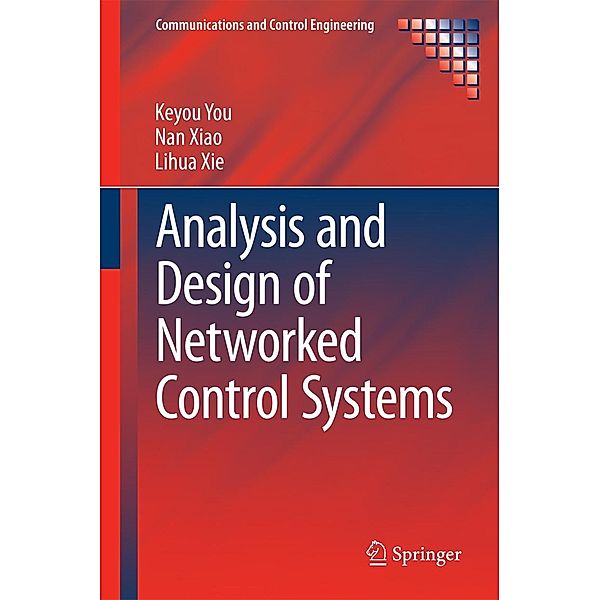 Analysis and Design of Networked Control Systems / Communications and Control Engineering, Keyou You, Nan Xiao, Lihua Xie