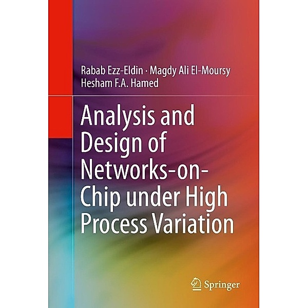 Analysis and Design of Networks-on-Chip Under High Process Variation, Rabab Ezz-Eldin, Magdy Ali El-Moursy, Hesham F. A. Hamed