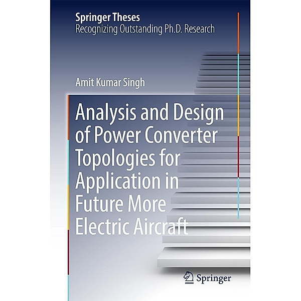 Analysis and Design of Power Converter Topologies for Application in Future More Electric Aircraft / Springer Theses, Amit Kumar Singh