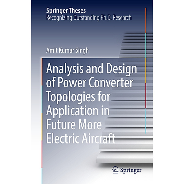Analysis and Design of Power Converter Topologies for Application in Future More Electric Aircraft, Amit Kumar Singh