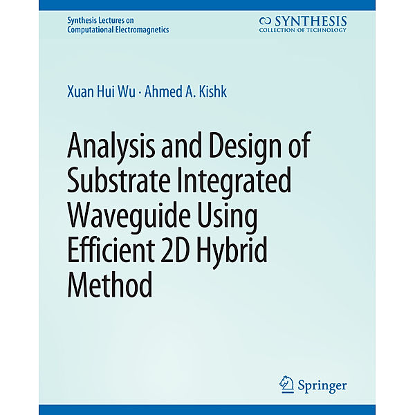 Analysis and Design of Substrate Integrated Waveguide Using Efficient 2D Hybrid Method, Xuan Hui Wu, Ahmed Kishk
