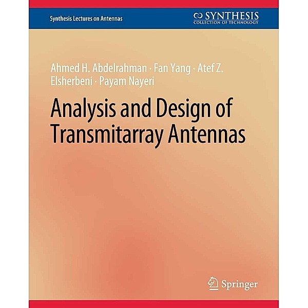 Analysis and Design of Transmitarray Antennas / Synthesis Lectures on Antennas, Ahmed H. Abdelrahman, Fan Yang, Atef Z. Elsherbeni, Payam Nayeri
