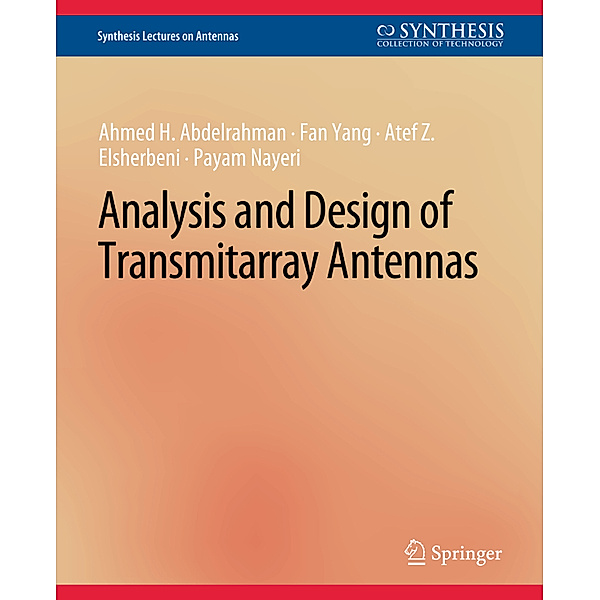 Analysis and Design of Transmitarray Antennas, Ahmed H. Abdelrahman, Fan Yang, Atef Z. Elsherbeni, Payam Nayeri