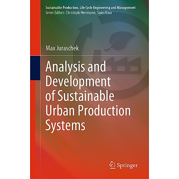 Analysis and Development of Sustainable Urban Production Systems, Max Juraschek