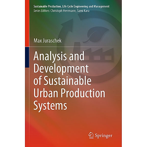 Analysis and Development of Sustainable Urban Production Systems, Max Juraschek