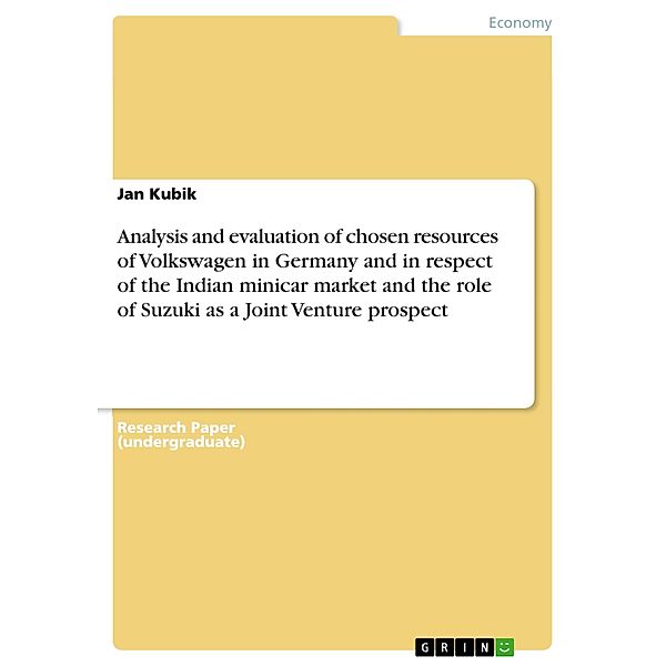 Analysis and evaluation of chosen resources of Volkswagen in Germany and in respect of the Indian minicar market and the role of Suzuki as a Joint Venture prospect, Jan Kubik