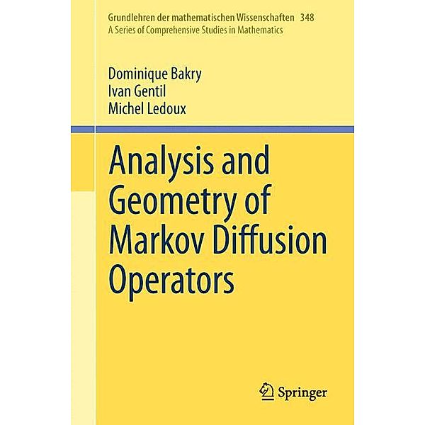 Analysis and Geometry of Markov Diffusion Operators, Dominique Bakry, Ivan Gentil, Michel Ledoux