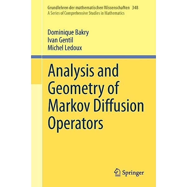 Analysis and Geometry of Markov Diffusion Operators / Grundlehren der mathematischen Wissenschaften Bd.348, Dominique Bakry, Ivan Gentil, Michel Ledoux
