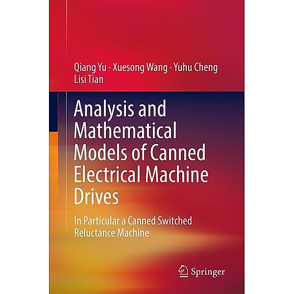 Analysis and Mathematical Models of Canned Electrical Machine Drives, Qiang Yu, Xuesong Wang, Yuhu Cheng, Lisi Tian