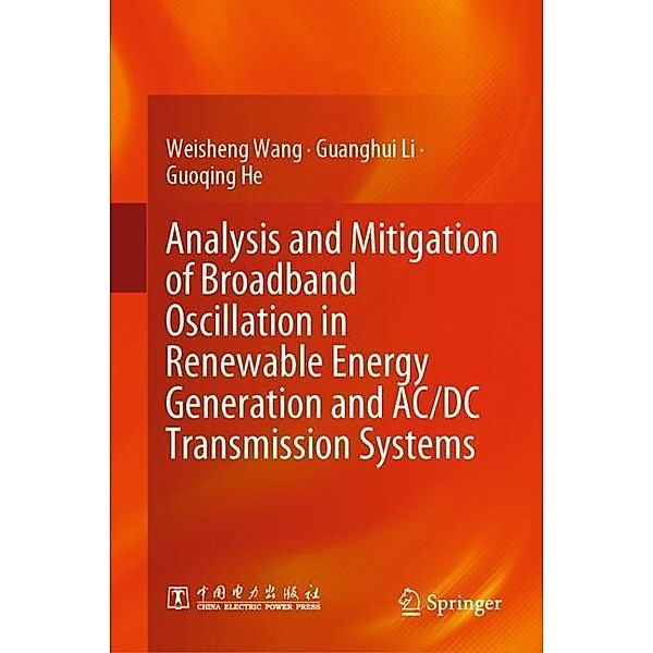 Analysis and Mitigation of Broadband Oscillation in Renewable Energy Generation and AC/DC Transmission Systems, Weisheng Wang, Guanghui Li, Guoqing He