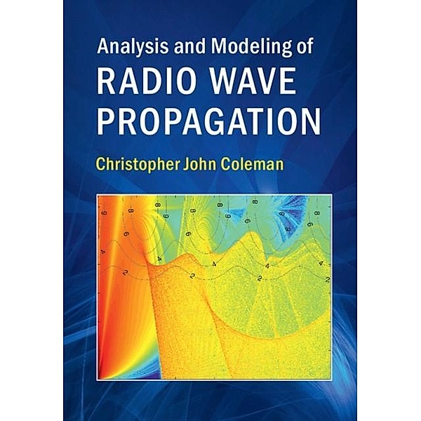 Analysis and Modeling of Radio Wave Propagation, Christopher John Coleman