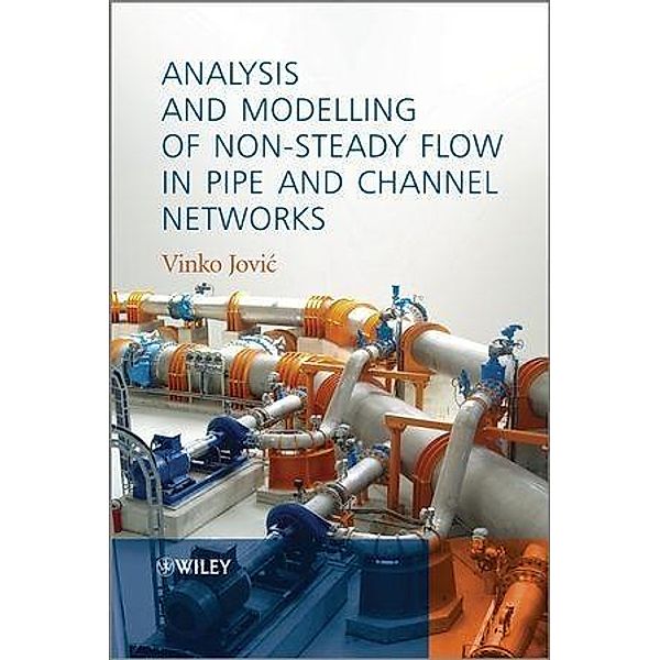 Analysis and Modelling of Non-Steady Flow in Pipe and Channel Networks, Vinko Jovic