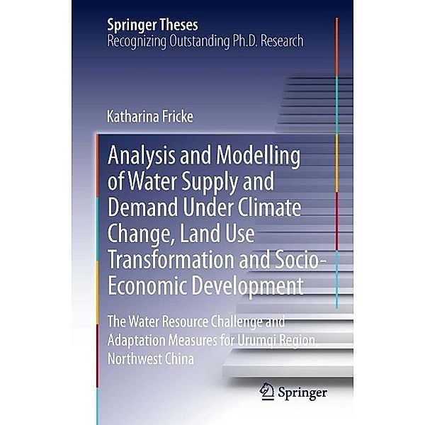 Analysis and Modelling of Water Supply and Demand Under Climate Change, Land Use Transformation and Socio-Economic Development / Springer Theses, Katharina Fricke