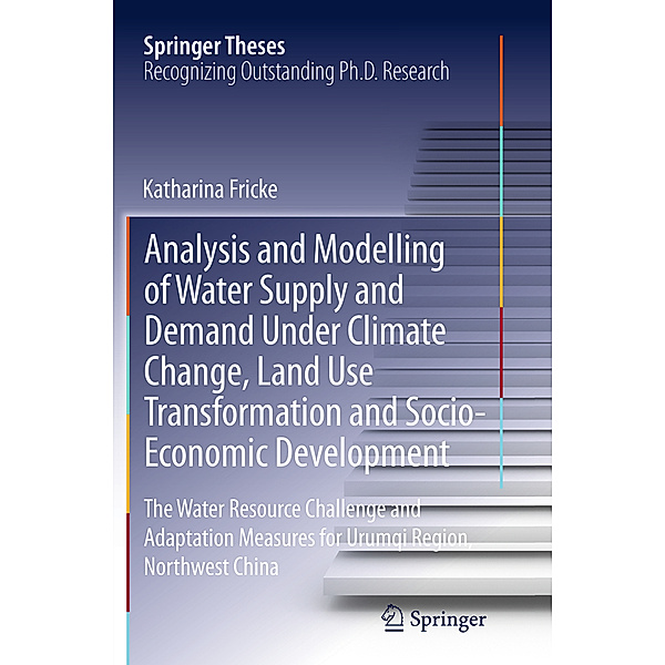 Analysis and Modelling of Water Supply and Demand Under Climate Change, Land Use Transformation and Socio-Economic Development, Katharina Fricke