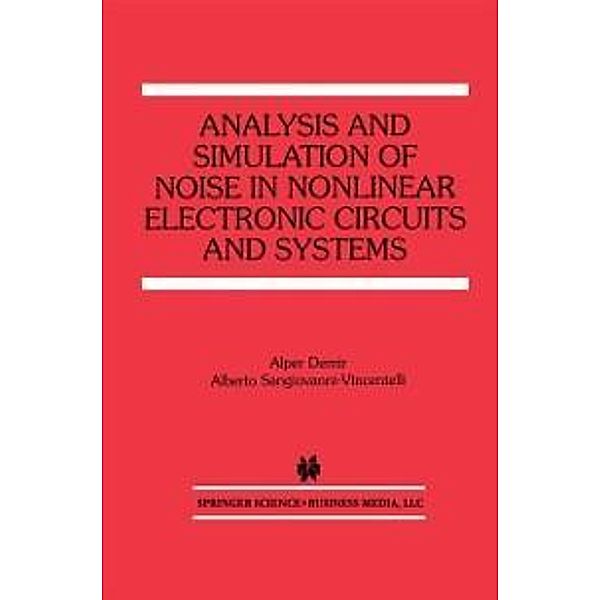 Analysis and Simulation of Noise in Nonlinear Electronic Circuits and Systems / The Springer International Series in Engineering and Computer Science Bd.425, Alper Demir, Alberto Sangiovanni-Vincentelli