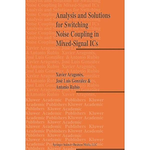 Analysis and Solutions for Switching Noise Coupling in Mixed-Signal ICs, Xavier Aragones, J. L. Gonzalez, Antonio Rubio