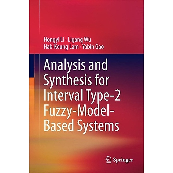 Analysis and Synthesis for Interval Type-2 Fuzzy-Model-Based Systems, Hongyi Li, Ligang Wu, Hak-Keung Lam, Yabin Gao