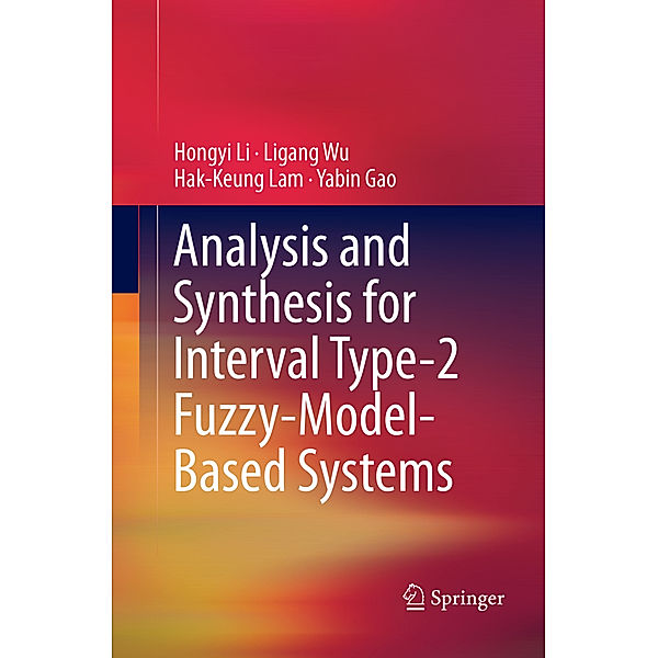 Analysis and Synthesis for Interval Type-2 Fuzzy-Model-Based Systems, Hongyi Li, Ligang Wu, Hak-Keung Lam, Yabin Gao