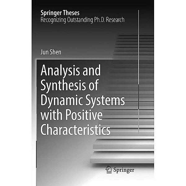 Analysis and Synthesis of Dynamic Systems with Positive Characteristics, Jun Shen