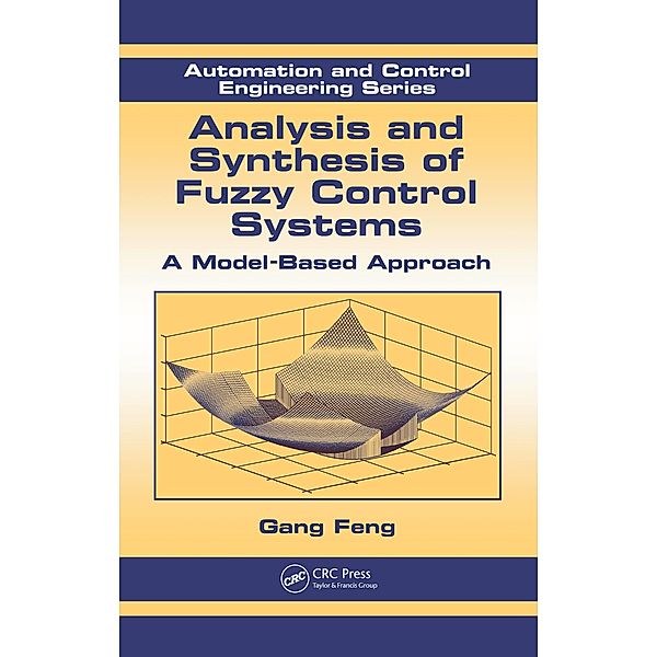 Analysis and Synthesis of Fuzzy Control Systems, Gang Feng