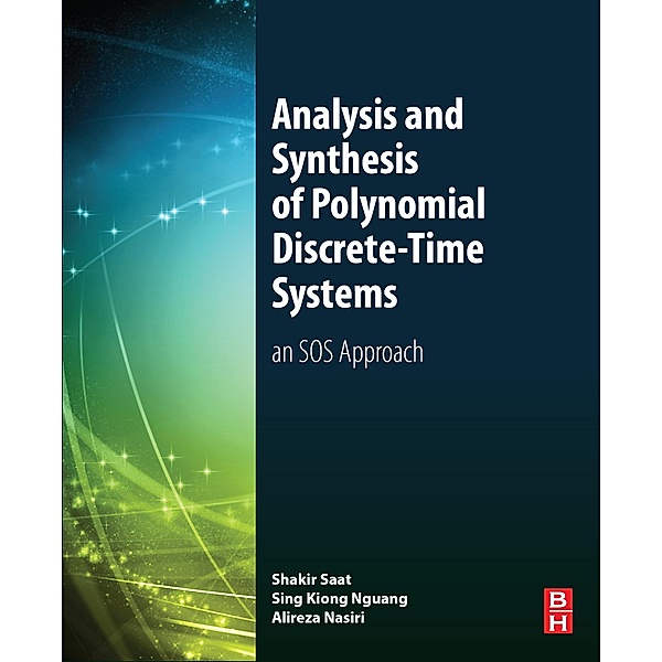 Analysis and Synthesis of Polynomial Discrete-Time Systems, Mohd Shakir Md Saat, Sing Kiong Nguang, Alireza Nasiri