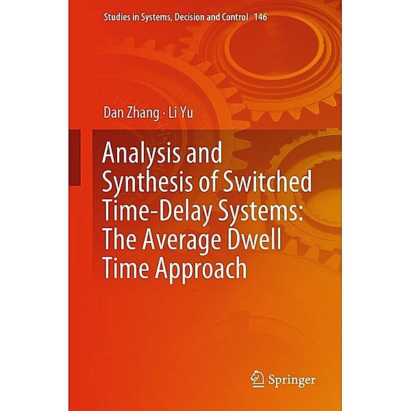 Analysis and Synthesis of Switched Time-Delay Systems: The Average Dwell Time Approach / Studies in Systems, Decision and Control Bd.146, Dan Zhang, Li Yu