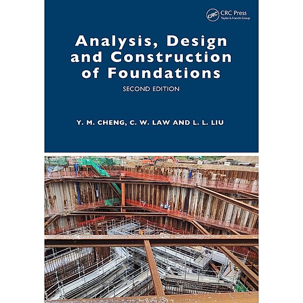 Analysis, Design and Construction of Foundations, Yung Ming Cheng, Chi Wai Law, Leilei Liu