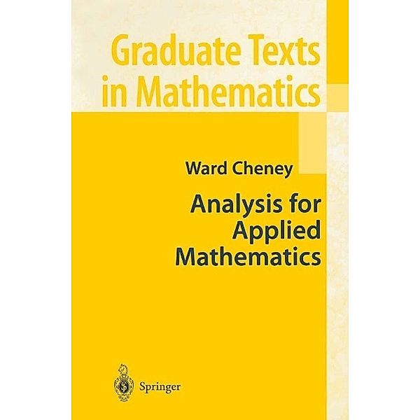 Analysis for Applied Mathematics / Graduate Texts in Mathematics Bd.208, Ward Cheney