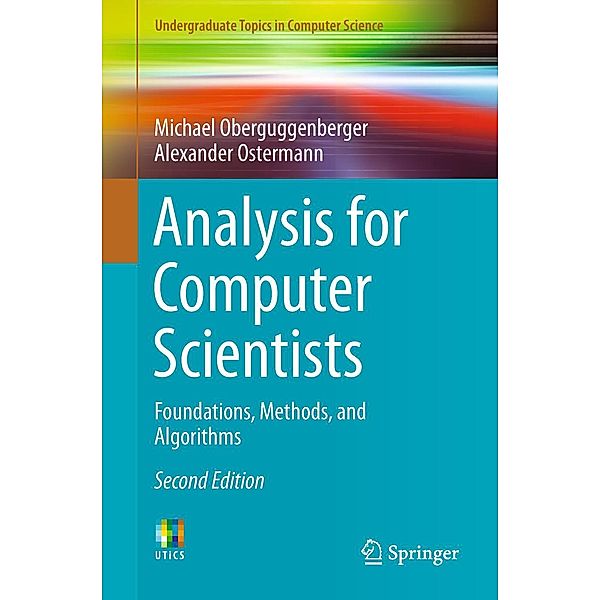 Analysis for Computer Scientists / Undergraduate Topics in Computer Science, Michael Oberguggenberger, Alexander Ostermann