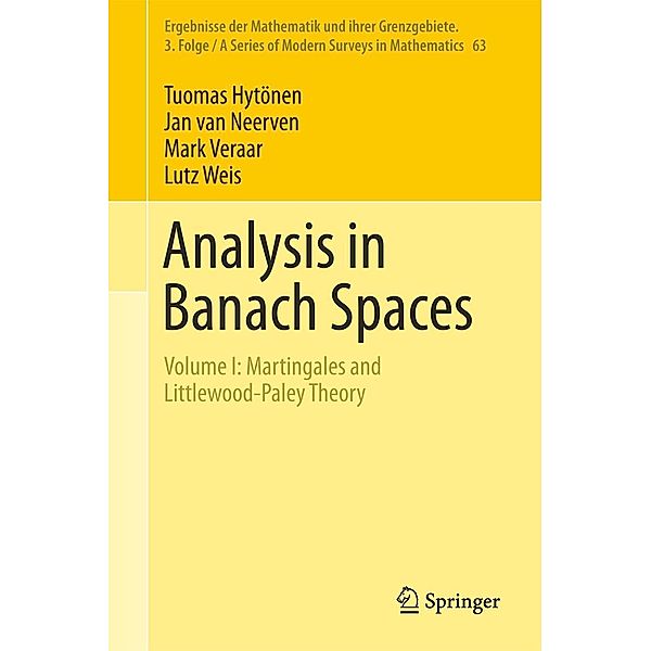 Analysis in Banach Spaces / Ergebnisse der Mathematik und ihrer Grenzgebiete. 3. Folge / A Series of Modern Surveys in Mathematics Bd.63, Tuomas Hytönen, Jan van Neerven, Mark Veraar, Lutz Weis