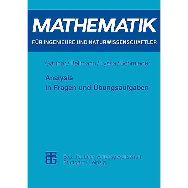 Analysis in Fragen und Übungsaufgaben / Mathematik für Ingenieure und Naturwissenschaftler, Ökonomen und Landwirte, Karl-Heinz Gärtner, Margitta Bellmann, Werner Lyska, Roland Schmieder