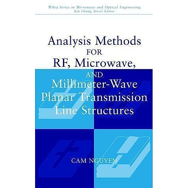 Analysis Methods for RF, Microwave, and Millimeter-Wave Planar Transmission Line Structures / Wiley Series in Microwave and Optical Engineering, Cam Nguyen