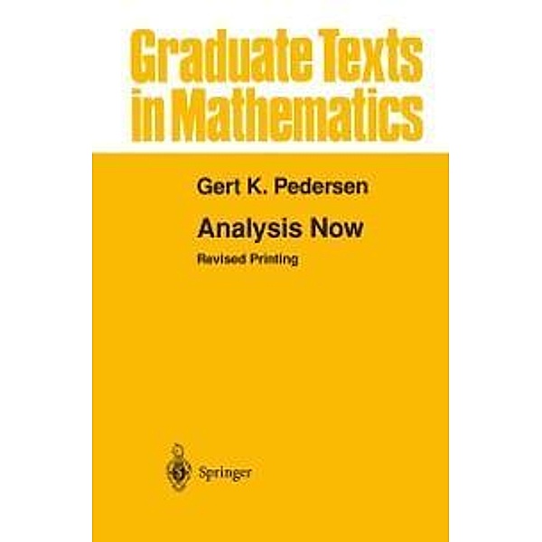 Analysis Now / Graduate Texts in Mathematics Bd.118, Gert K. Pedersen