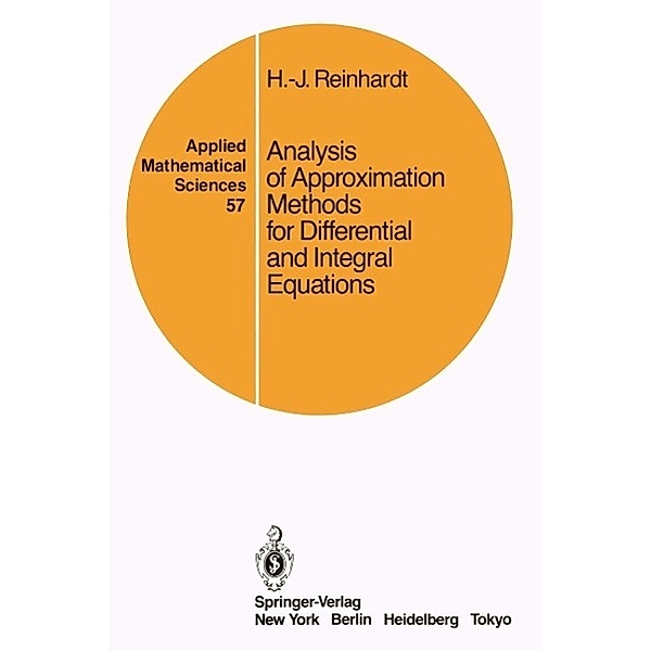 Analysis of Approximation Methods for Differential and Integral Equations / Applied Mathematical Sciences Bd.57, Hans-Jürgen Reinhardt