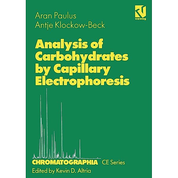Analysis of Carbohydrates by Capillary Electrophoresis / CHROMATOGRAPHIA CE-Series Bd.3, Aran Paulus, Antje Klockow-Beck