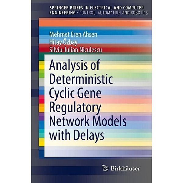 Analysis of Deterministic Cyclic Gene Regulatory Network Models with Delays / SpringerBriefs in Electrical and Computer Engineering, Mehmet Eren Ahsen, Hitay Özbay, Silviu-Iulian Niculescu