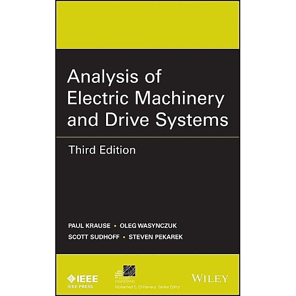 Analysis of Electric Machinery and Drive Systems / IEEE Series on Power Engineering, Paul C. Krause, Oleg Wasynczuk, Scott D. Sudhoff, Steven D. Pekarek