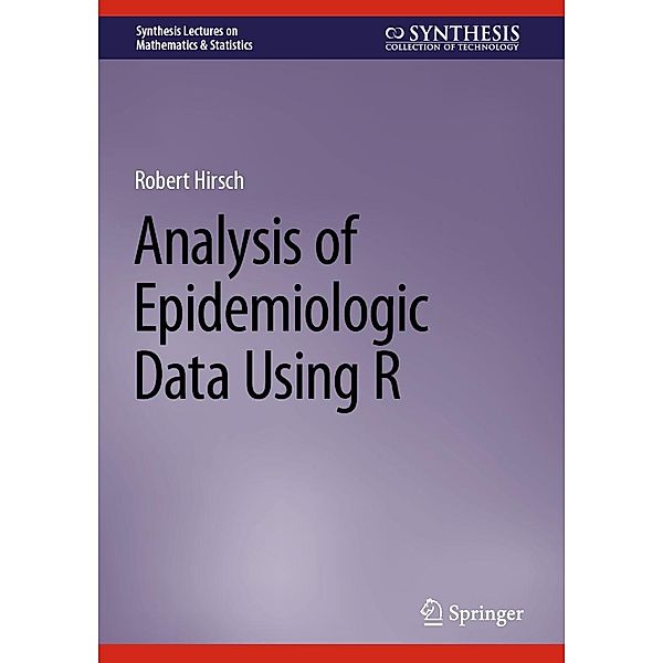 Analysis of Epidemiologic Data Using R / Synthesis Lectures on Mathematics & Statistics, Robert Hirsch