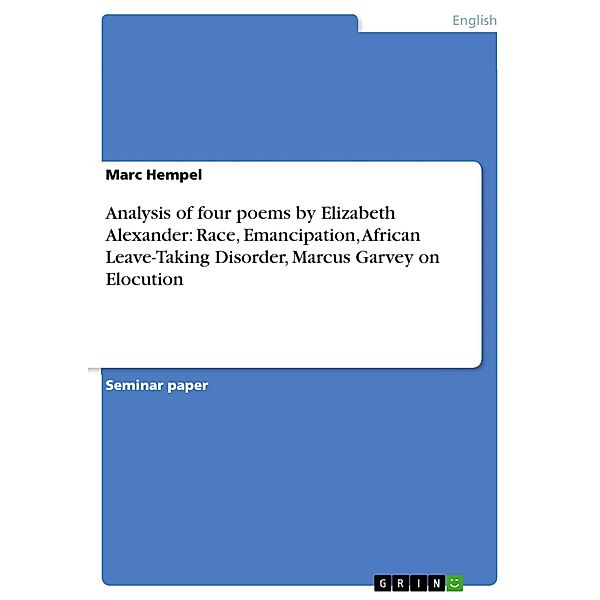 Analysis of four poems by Elizabeth Alexander: Race, Emancipation, African Leave-Taking Disorder, Marcus Garvey on Elocution, Marc Hempel