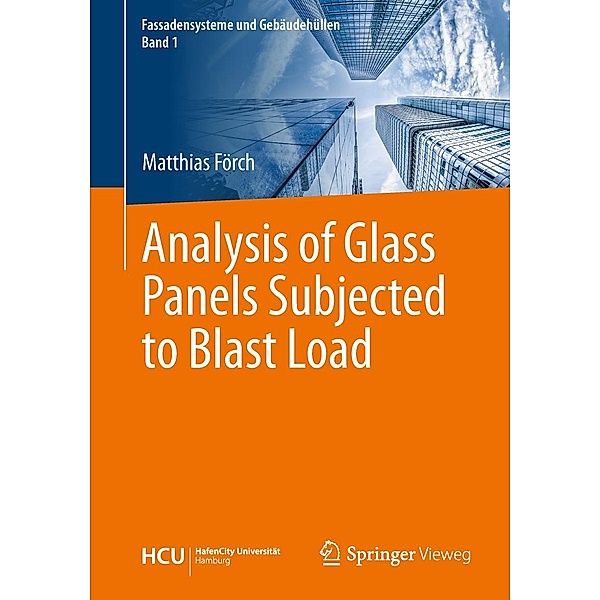 Analysis of Glass Panels Subjected to Blast Load / Fassadensysteme und Gebäudehüllen Bd.1, Matthias Förch